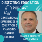 Ep. 18 Generational Differences in Education & Changing Campus Culture with Greg Caprara
