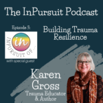 Ep. 3 InPursuit of Building Trauma Resilience through Storytelling with Karen Gross