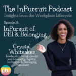 Ep. 18 InPursuit of DEI & Belonging with Crystal Whiteaker