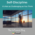 Self-Discipline: It’s Not as Challenging as You Think