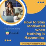 How to Stay Motivated when Nothing is Happening