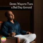 Seven Ways to Turn a Bad Day Around