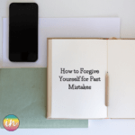 How to Forgive Yourself for Past Mistakes